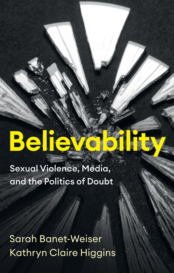 Believability: Sexual Violence, Media, and the Politics of Doubt cover