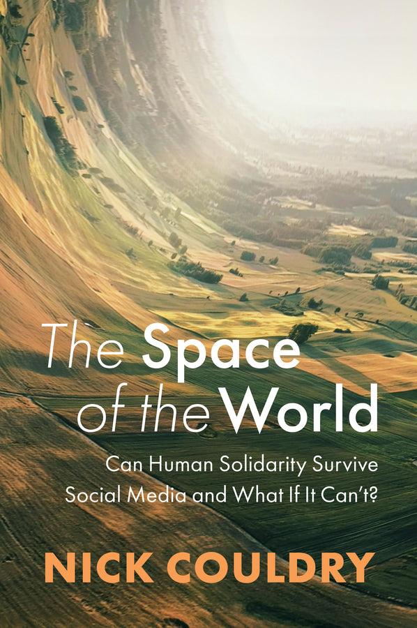 The Space of the World: Can Human Solidarity Survive Social Media and What If It Can't? cover