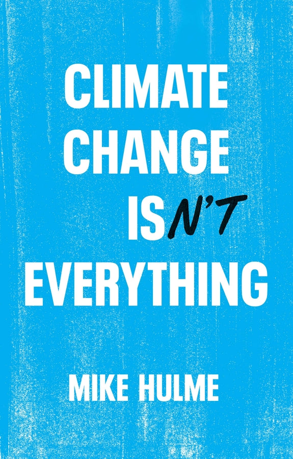 Climate Change isn't Everything: Liberating Climate Politics from Alarmism cover