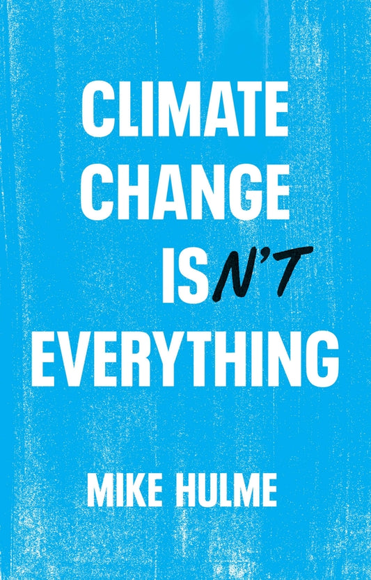 Climate Change isn't Everything: Liberating Climate Politics from Alarmism cover