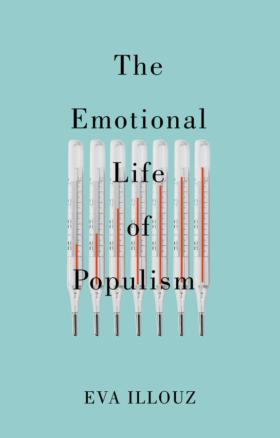 The Emotional Life of Populism: How Fear, Disgust, Resentment, and Love Undermine Democracy cover