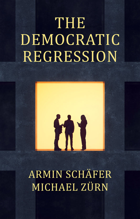 The Democratic Regression: The Political Causes of Authoritarian Populism cover