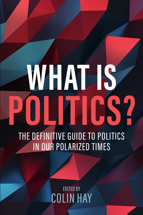What is Politics?: The Definitive Guide to Politics in Our Polarized Times cover