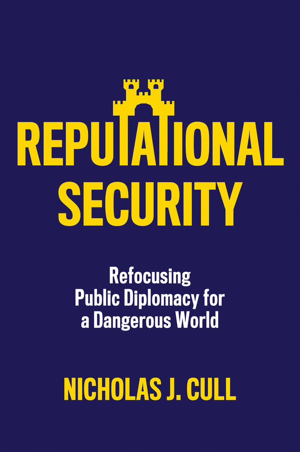 Reputational Security: Refocusing Public Diplomacy for a Dangerous World cover