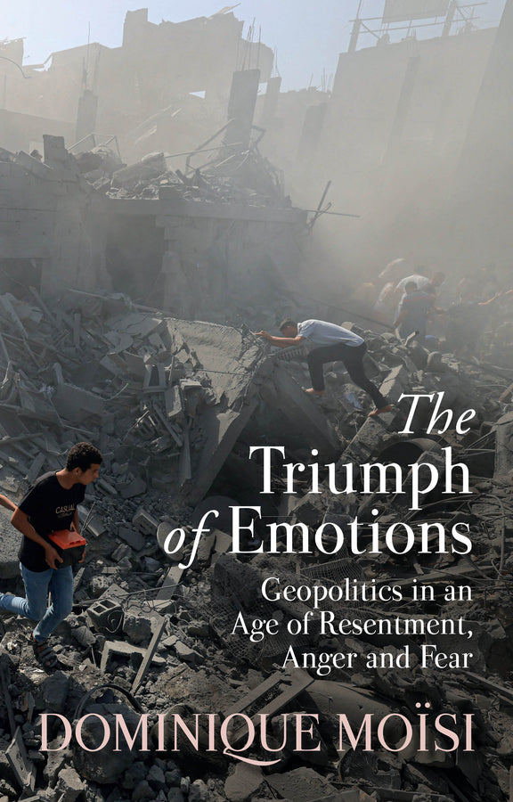 The Triumph of Emotions: Geopolitics in an Age of Resentment, Anger and Fear cover