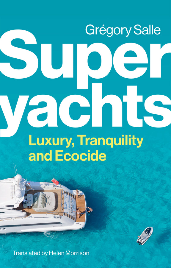 Superyachts: Luxury, Tranquility and Ecocide cover