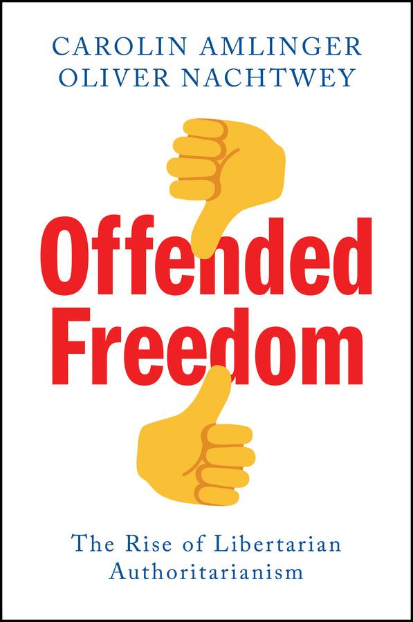 Offended Freedom: The Rise of Libertarian Authoritarianism cover
