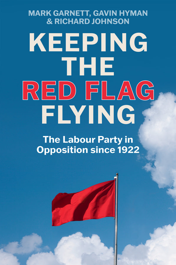 Keeping the Red Flag Flying: The Labour Party in Opposition since 1922 cover