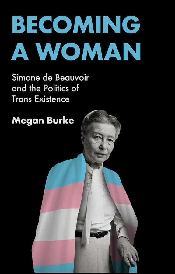 Becoming a Woman: Simone de Beauvoir and the Politics of Trans Existence cover