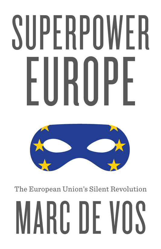 Superpower Europe: The European Union's Silent Revolution cover