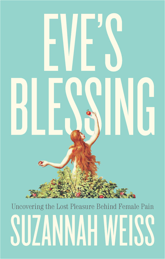 Eve's Blessing: Uncovering the Lost Pleasure Behind Female Pain cover