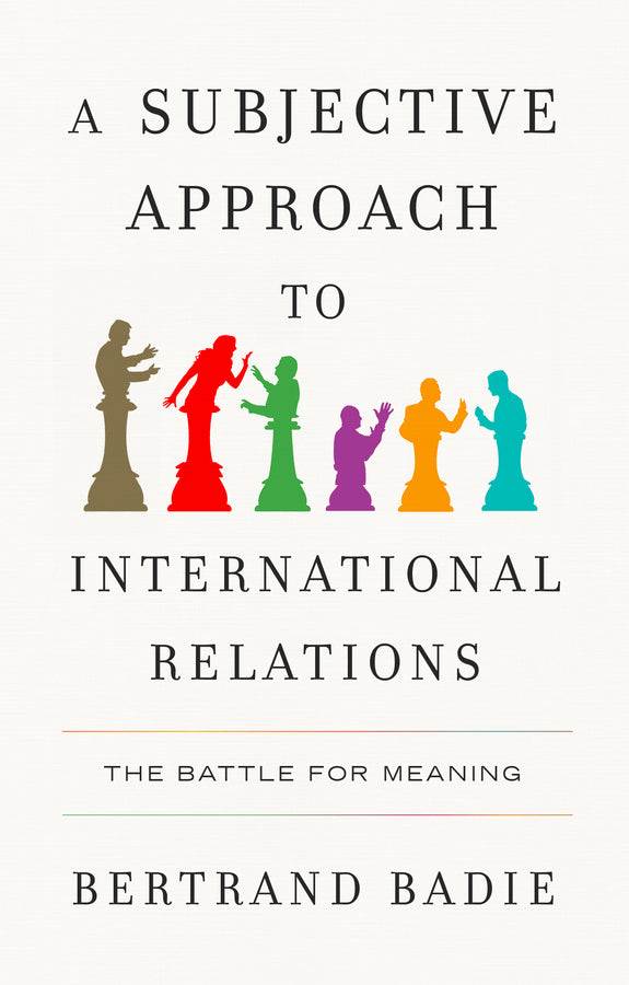A Subjective Approach to International Relations: The Battle for Meaning cover