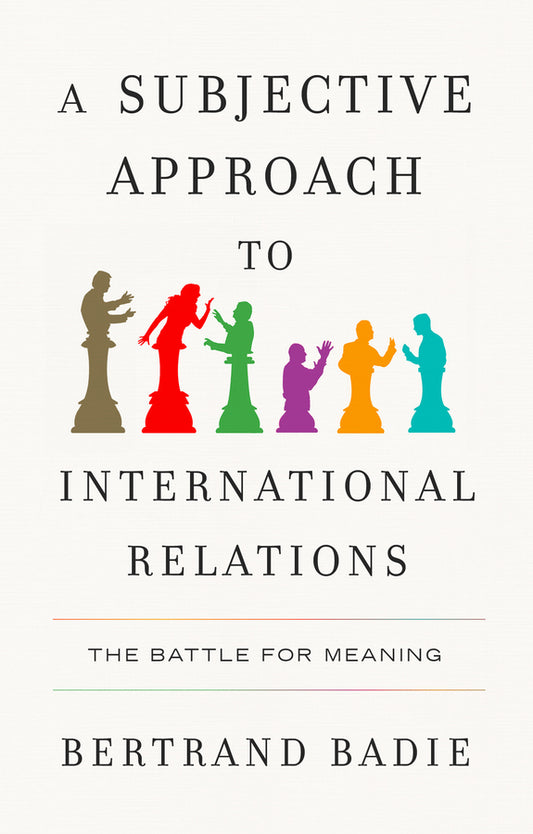 A Subjective Approach to International Relations: The Battle for Meaning cover