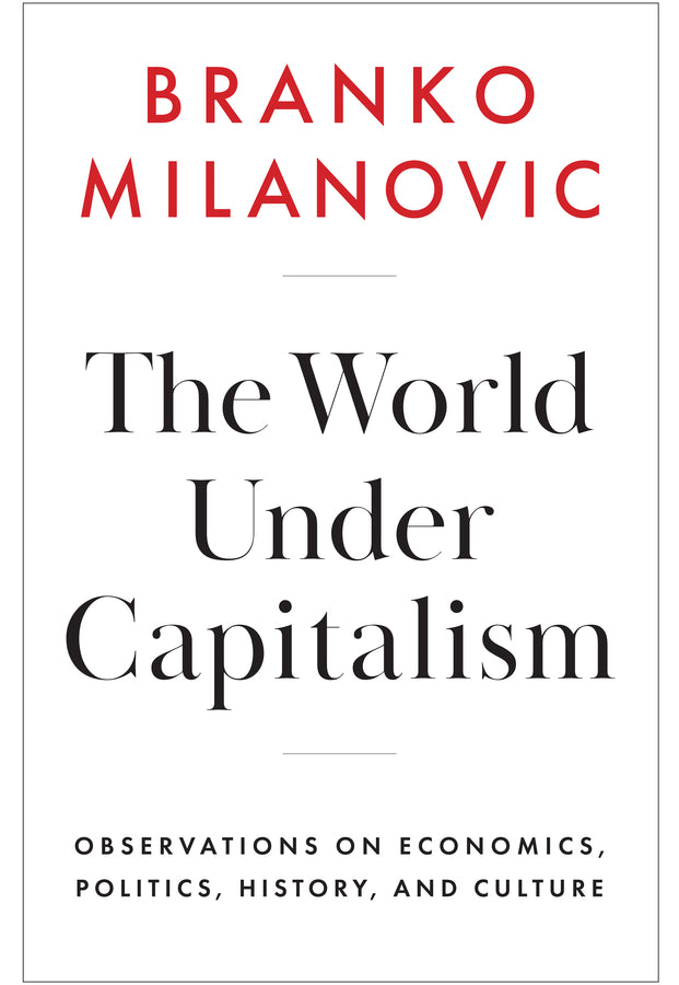 The World Under Capitalism: Observations on Economics, Politics, History, and Culture cover