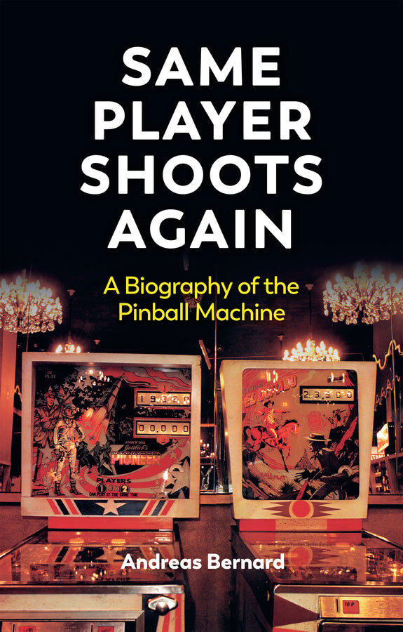 Same Player Shoots Again: A Biography of the Pinball Machine cover