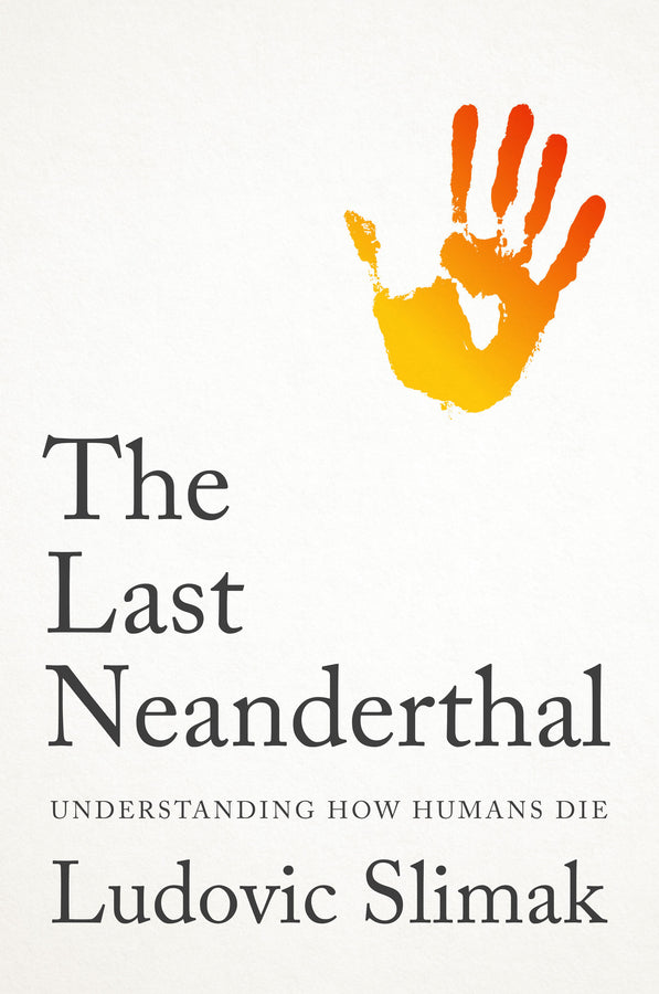 The Last Neanderthal: Understanding How Humans Die cover