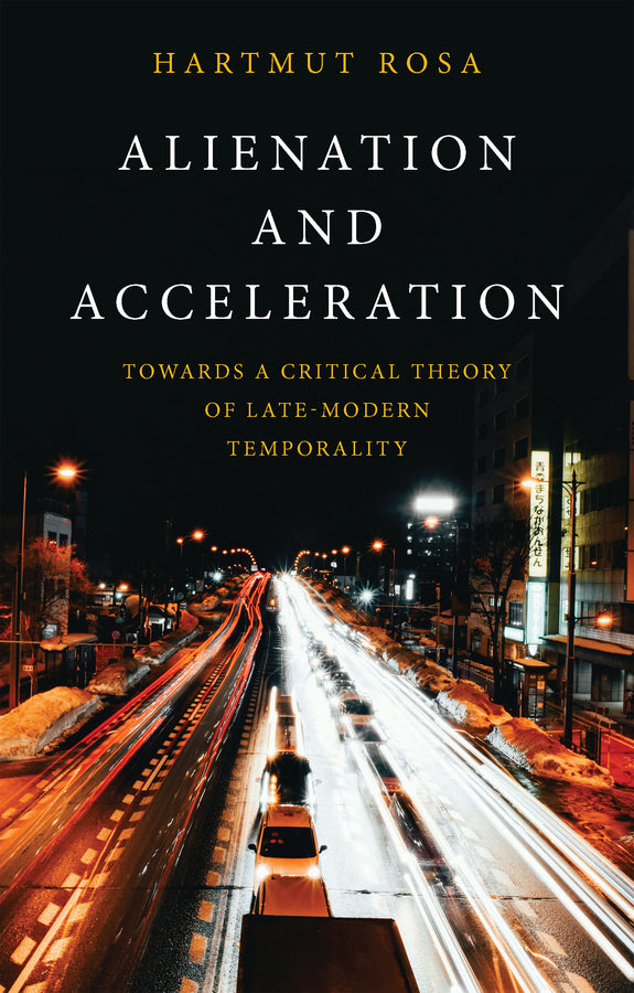 Alienation and Acceleration: Towards a Critical Theory of Late-Modern Temporality cover