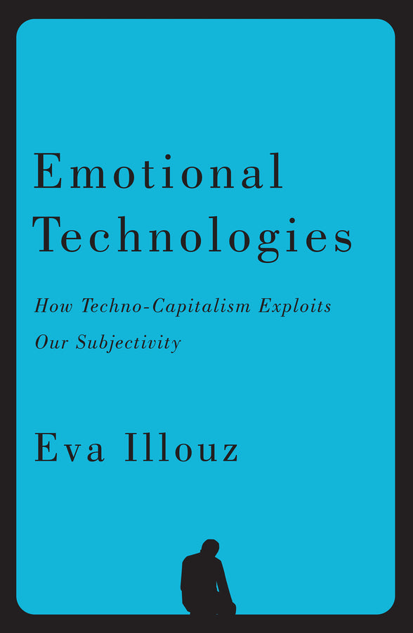 Emotional Technologies: How Techno-Capitalism Exploits Our Subjectivity cover