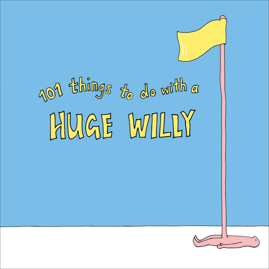 101 Things to do with a Huge Willy
