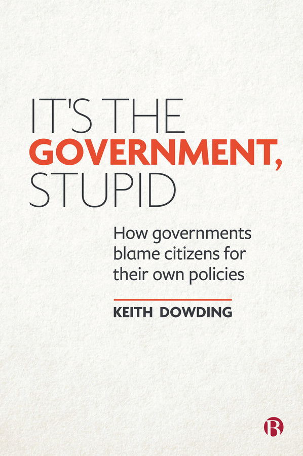 It's the Government, Stupid: How Governments Blame Citizens for Their Own Policies cover
