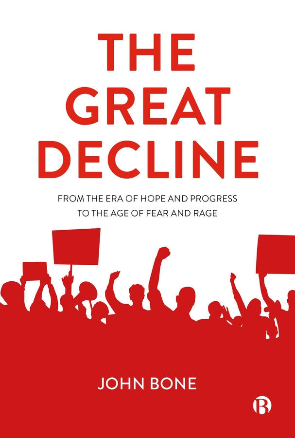 The Great Decline: From the Era of Hope and Progress to the Age of Fear and Rage cover