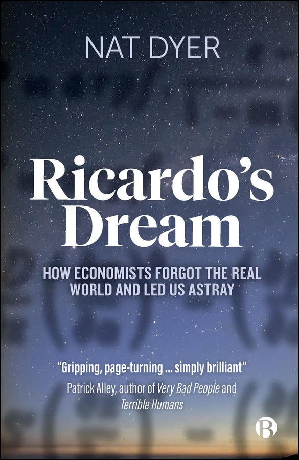Ricardo's Dream: How Economists Forgot the Real World and Led Us Astray cover