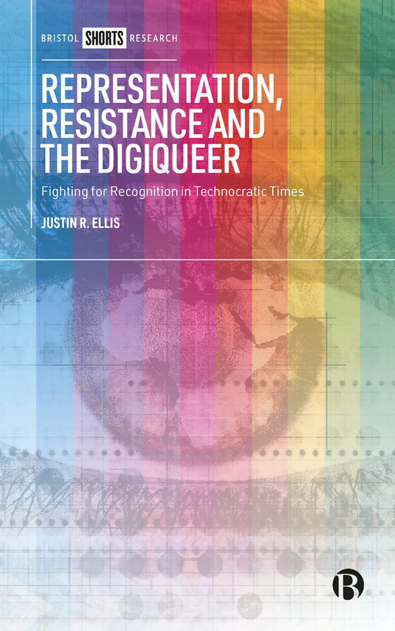 Representation, Resistance and the Digiqueer: Fighting for Recognition in Technocratic Times cover
