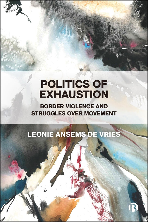 Politics of Exhaustion: Border Violence and Struggles Over Movement cover