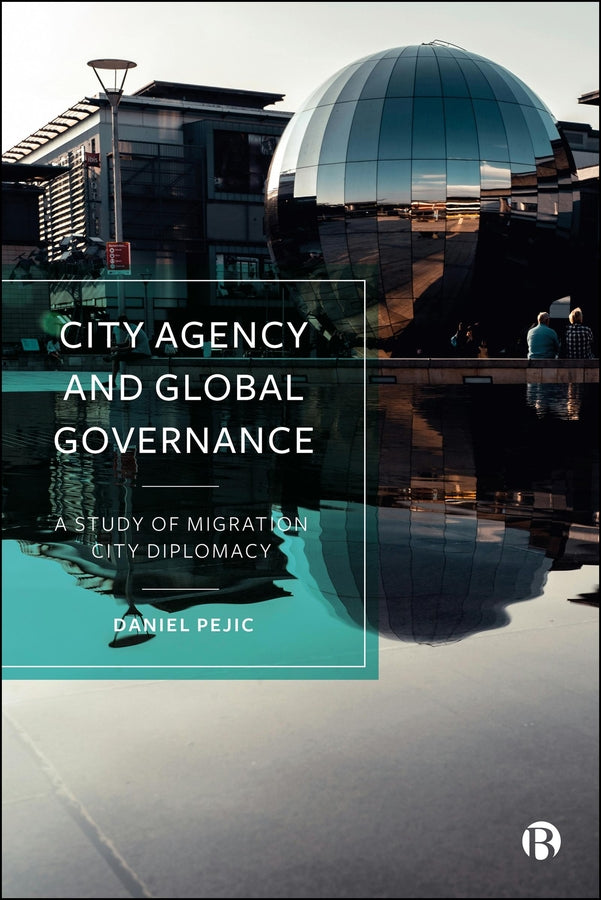 City Agency and Global Governance: A Study of Migration City Diplomacy cover