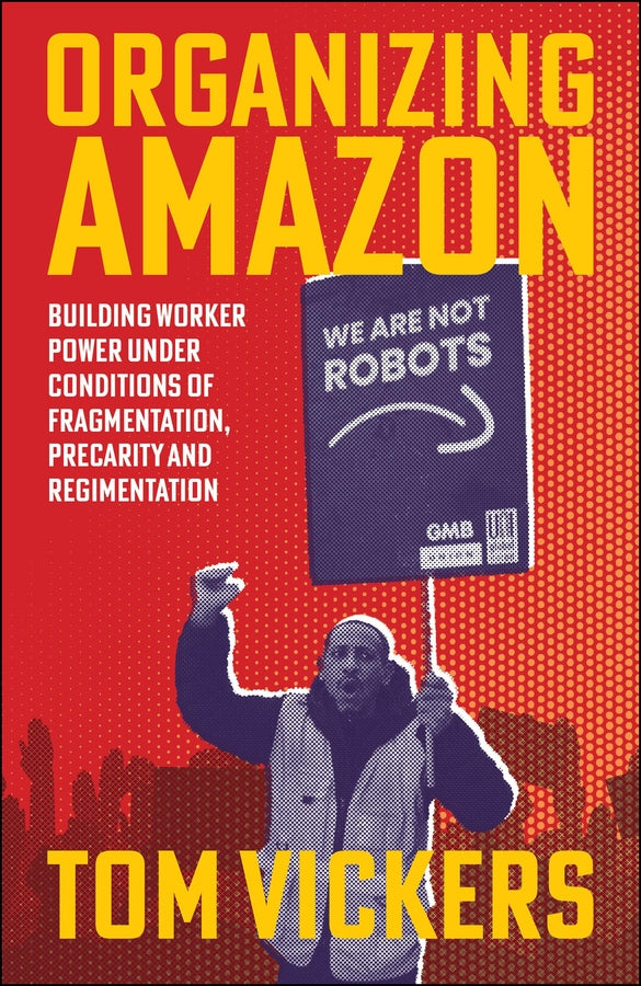 Organizing Amazon: Building Worker Power Under Conditions of Fragmentation, Precarity and Regimentation cover