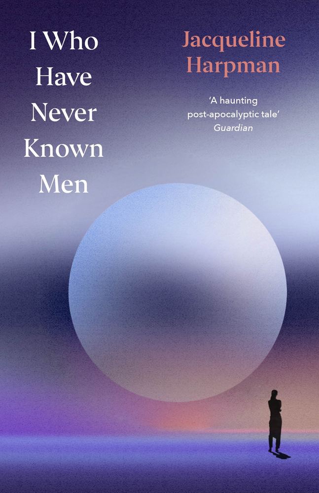 I Who Have Never Known Men book cover