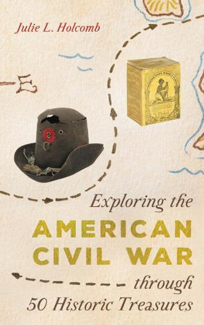Exploring the American Civil War through 50 Historic Treasures:
