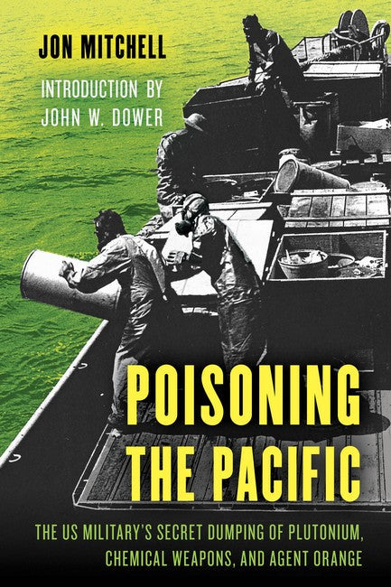 Poisoning the Pacific: The US Military's Secret Dumping of Plutonium, Chemical Weapons, and A