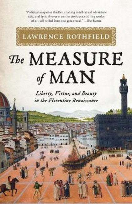 Measure of Man: Liberty, Virtue, and Beauty in the Florentine Renaissance