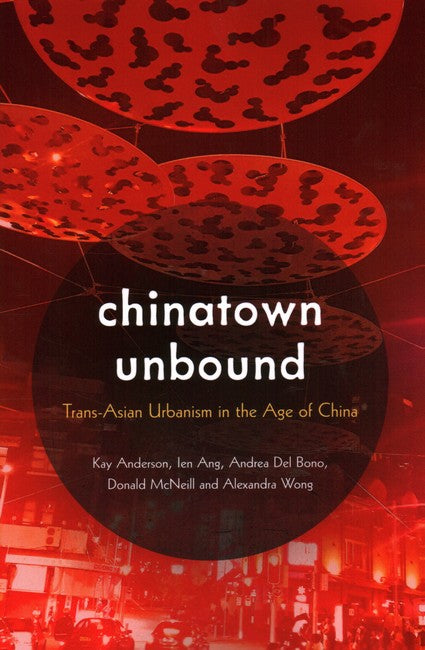 Chinatown Unbound: Trans-Asian Urbanism in the Age of China