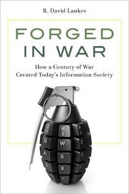Forged in War: How a Century of War Created Today's Information Society