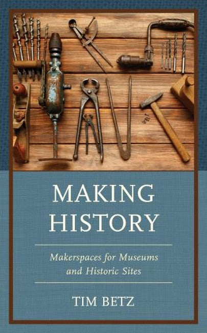 Making History: Makerspaces for Museums and Historic Sites