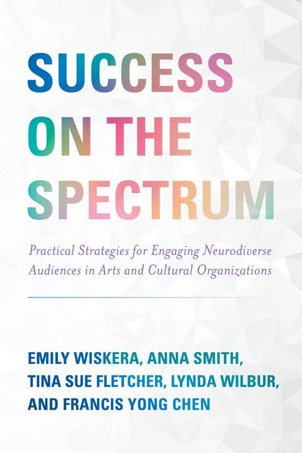 Success on the Spectrum: Practical Strategies for Engaging Neurodiverse Audiences in Arts and Cul