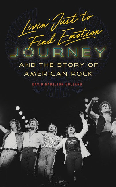 Livin' Just to Find Emotion: Journey and the Story of American Rock
