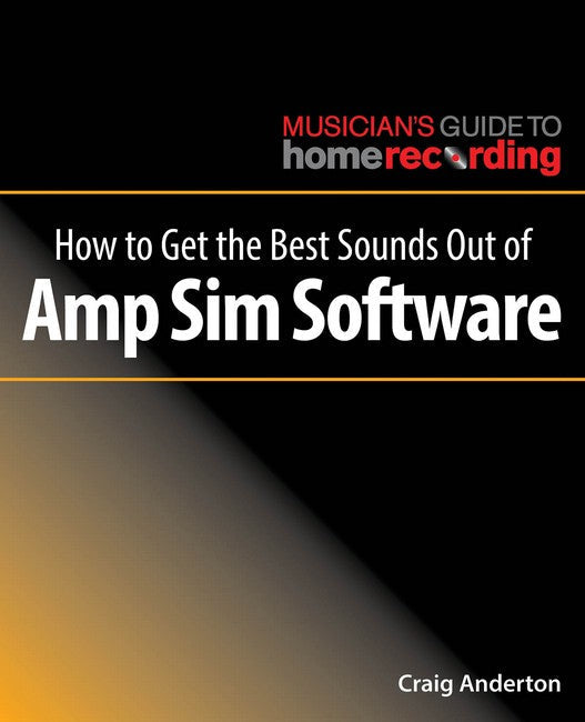 How to Get the Best Sounds Out of Amp Sim Software: