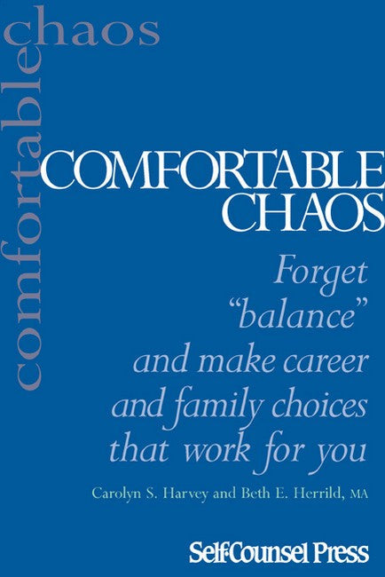 Comfortable Chaos:: Make Effective Choices in your Career and Family Life that Work for You