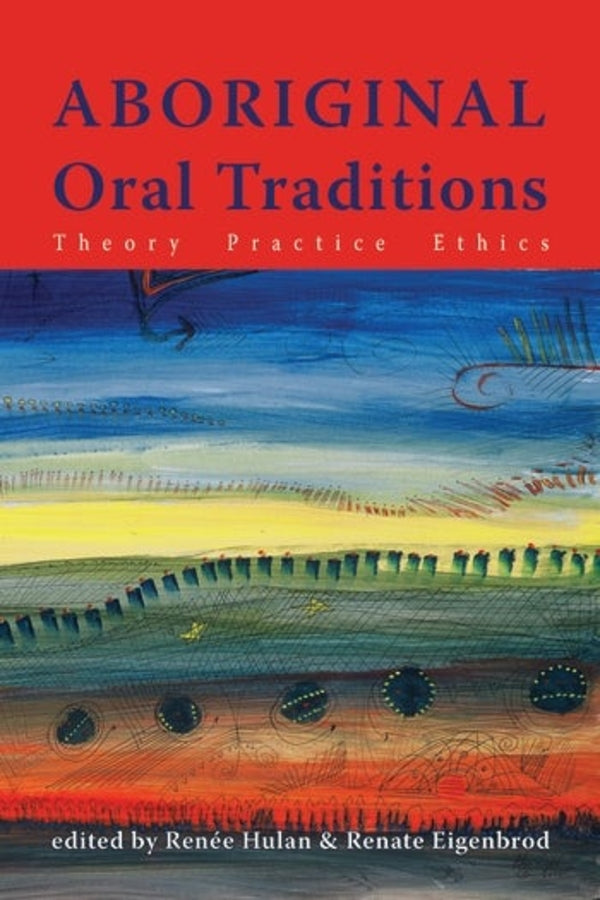 Aboriginal Oral Traditions: Theory, Practice, Ethics cover