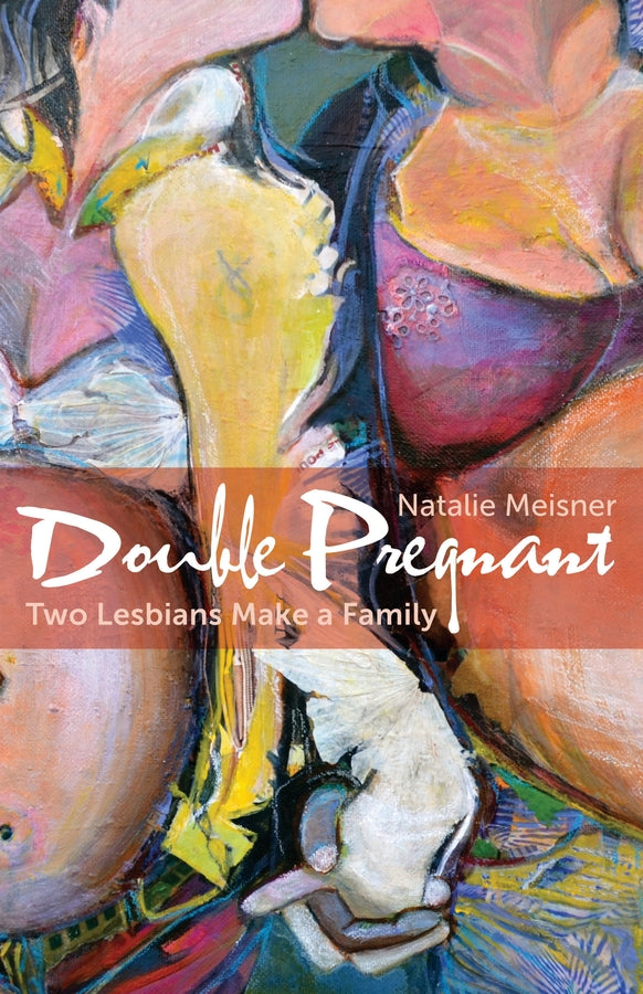 Double Pregnant: Two Lesbians Make a Family cover