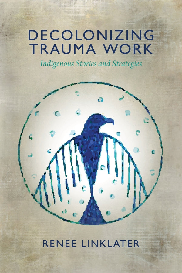 Decolonizing Trauma Work: Indigenous Stories and Strategies cover
