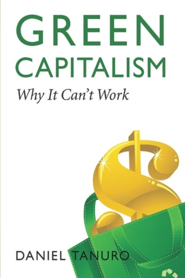 Green Capitalism: Why It Can't Work cover