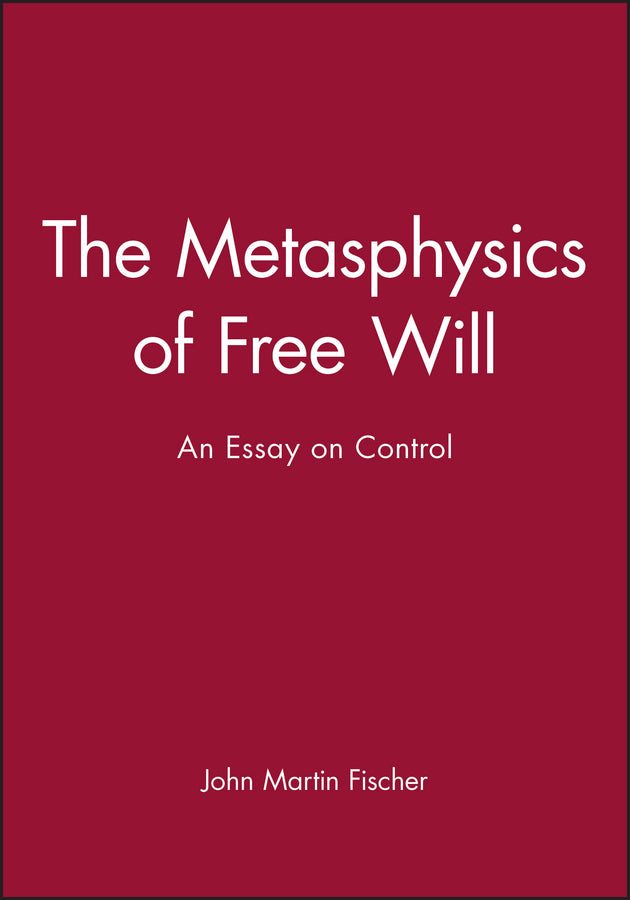 The Metasphysics of Free Will: An Essay on Control cover