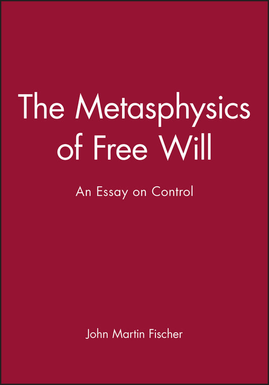 The Metasphysics of Free Will: An Essay on Control cover