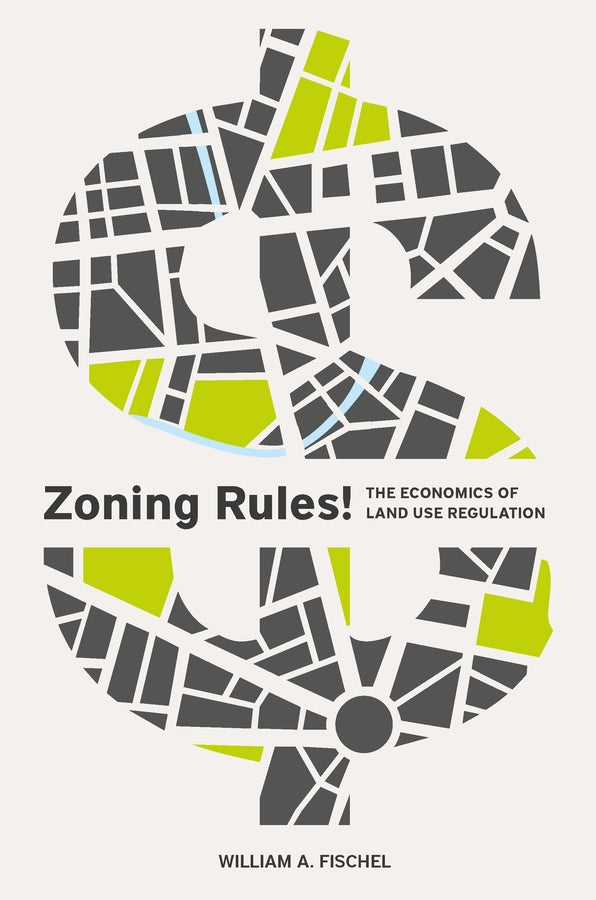 Zoning Rules!: The Economics of Land Use Regulation cover
