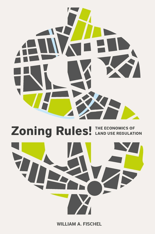 Zoning Rules!: The Economics of Land Use Regulation cover