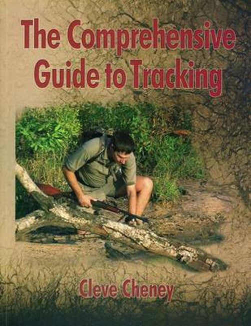 The Comprehensive Guide to Tracking: How to Track Animals and Humans by Using All the Senses and Logical Reas